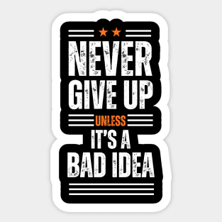 Never give up is bad advice terrible idea Sticker